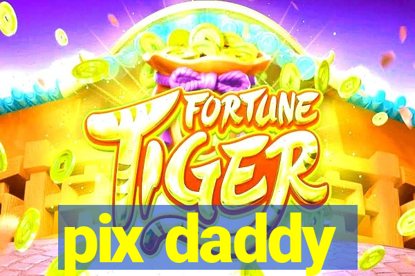 pix daddy